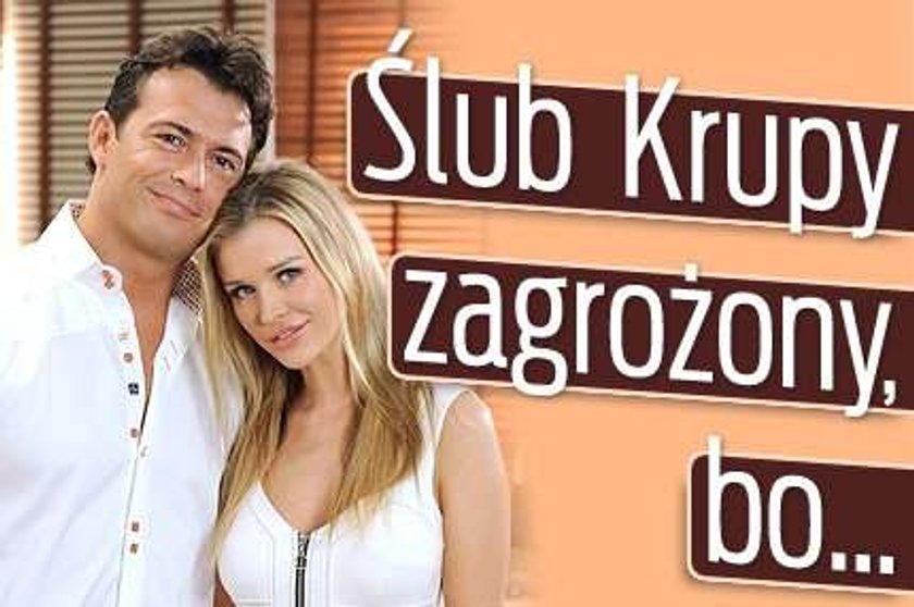 Ślub Krupy zagrożony, bo...