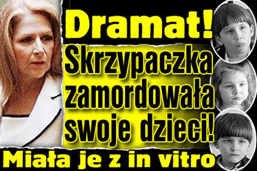 Skrzypaczka zabiła trójkę dzieci. Miała je z in vitro!