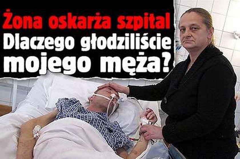 Żona oskarża szpital:Dlaczego głodziliście mojego męża? 