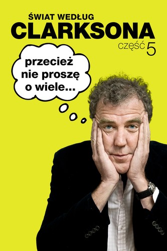Niejeden mężczyzna z pewnością dowie się, jak wygląda świat według charyzmatycznego prowadzącego program Top Gear.