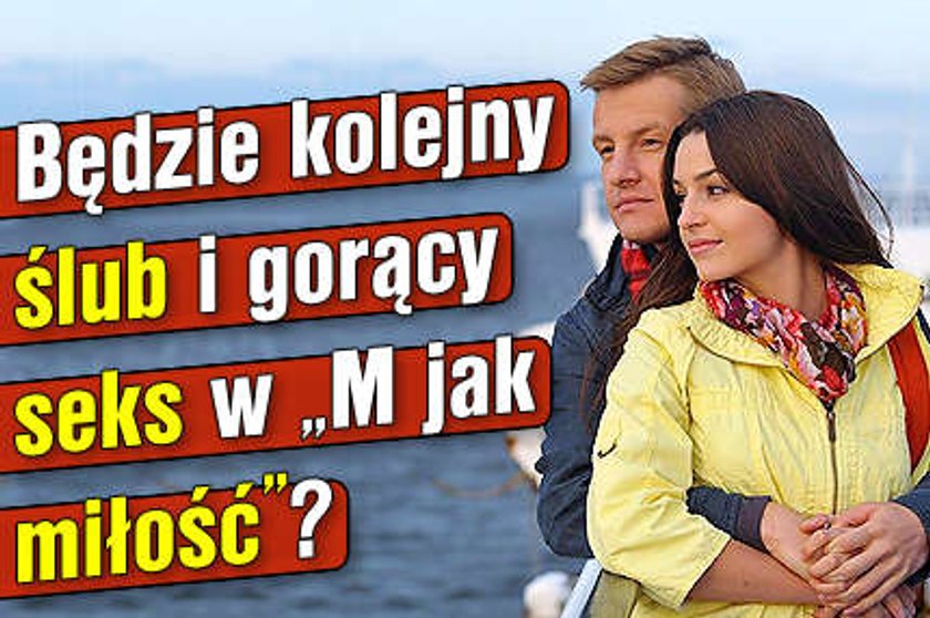 Będzie kolejny ślub i gorący seks w "M jak miłość"?