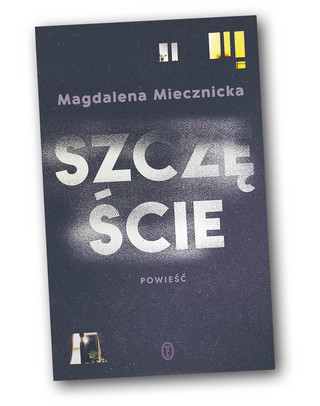 Magdalena Miecznicka, „Szczęście”, Wydawnictwo Literackie 2023