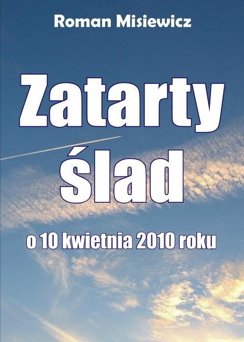 Roman Misiewicz, "Zatarty ślad. O 10 kwietnia 2010 r."