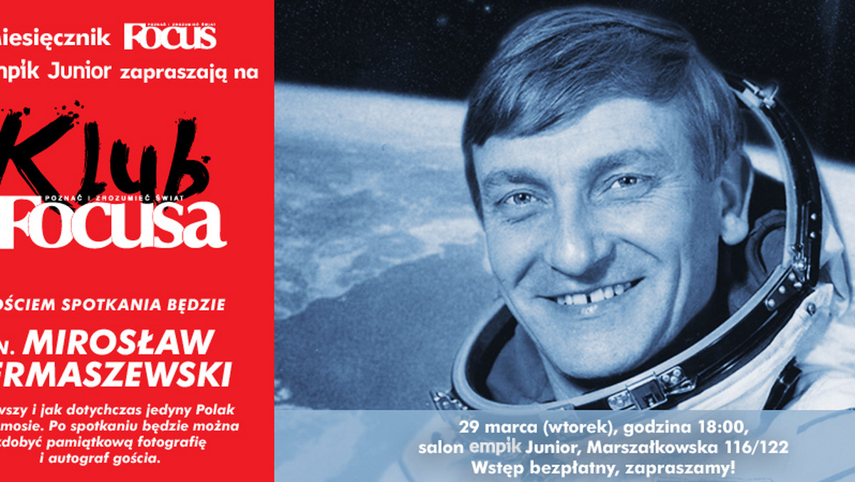 Miesięcznik Focus i empik Junior zapraszają 29 marca o 18.00 na spotkanie z gen. Mirosławem Hermaszewskim - pierwszym i (jak do tej pory) jedynym Polakiem w kosmosie.