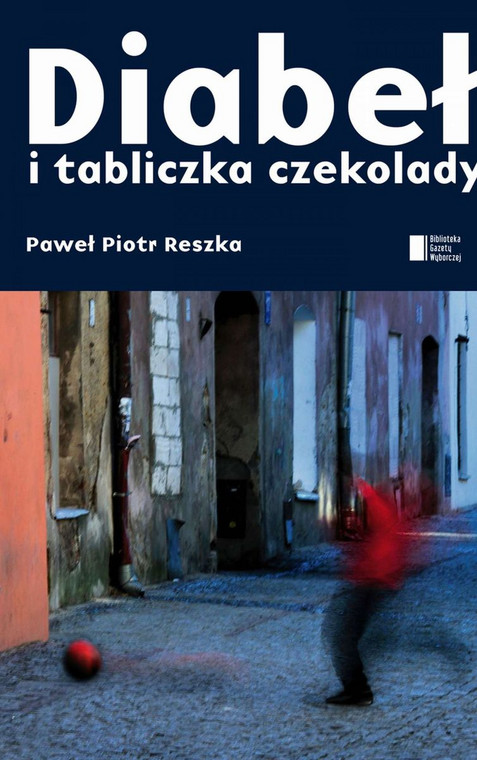 Paweł Piotr Reszka, "Diabeł i tabliczka czekolady" - okładka książki