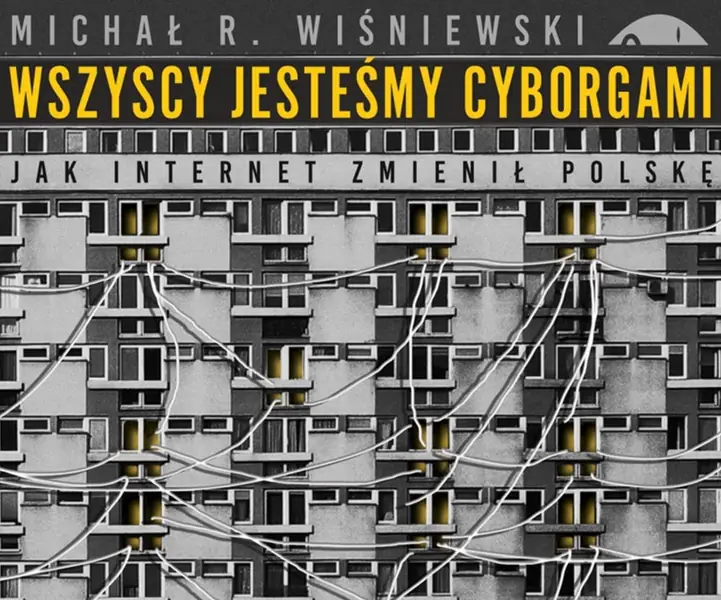 &quot;Wszyscy jesteśmy cyborgami&quot; - książka Michała R Wiśniewskiego