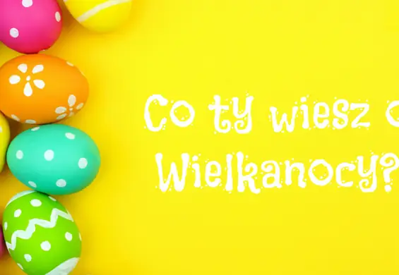 Co ty wiesz o Wielkanocy?