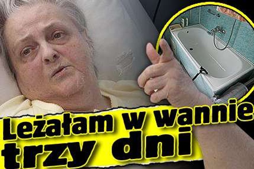 Leżałam w wannie trzy dni!