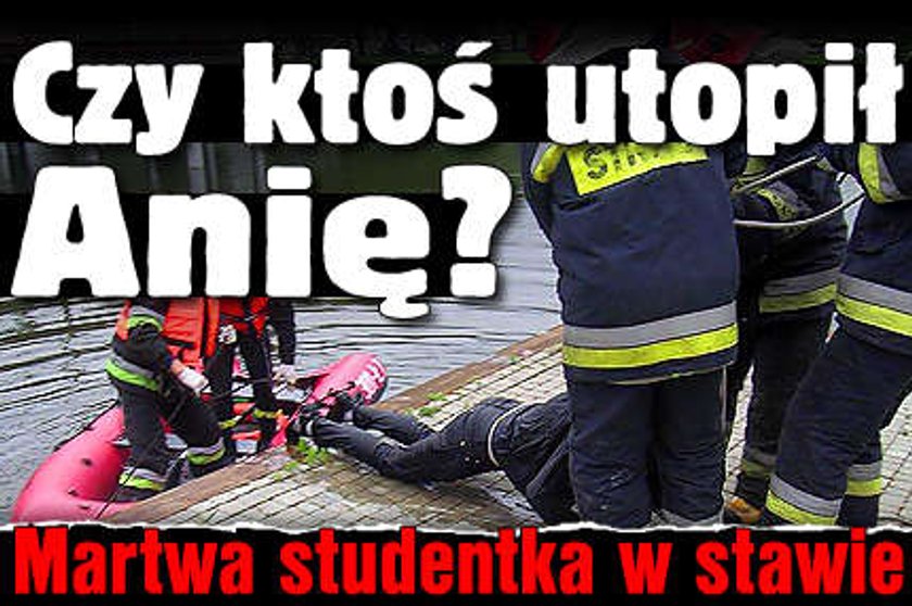 Martwa studentka w stawie. Czy ktoś utopił Anię?