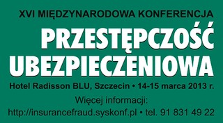 XVI Międzynarodowa Konferencja  PRZESTĘPCZOŚĆ UBEZPIECZENIOWA 2013