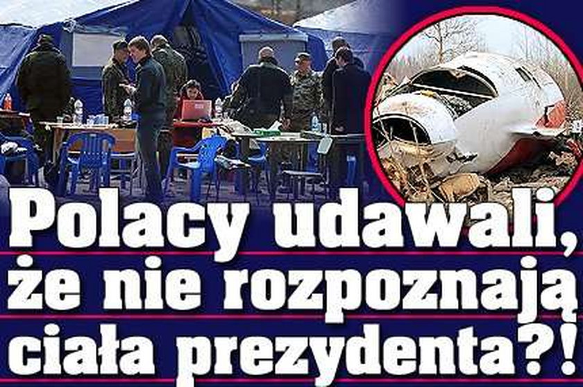 Polacy udawali, że nie rozpoznają ciała prezydenta?!