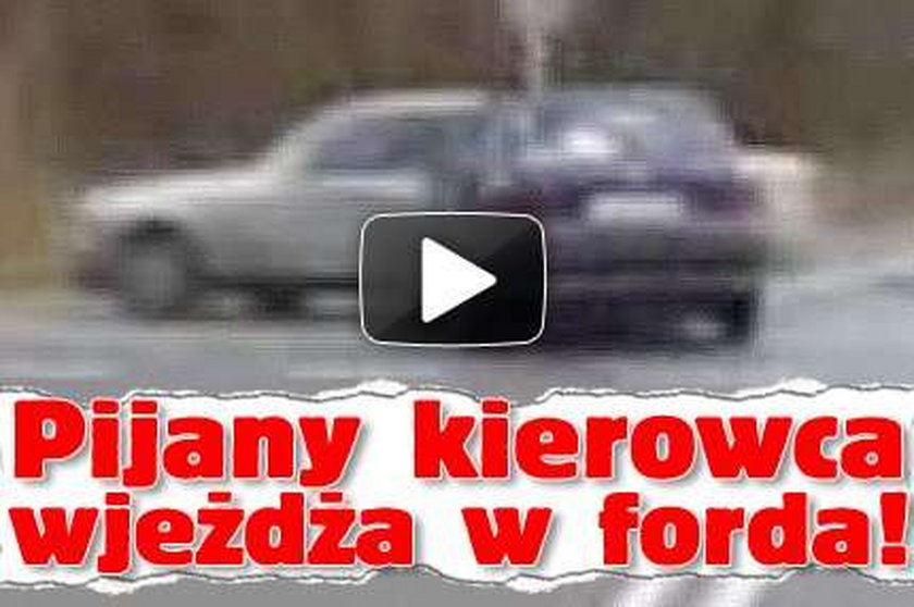 Pijany kierowca wjeżdża w forda! WIDEO