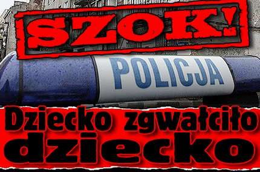 Szok!  Dziecko zgwałciło dziecko