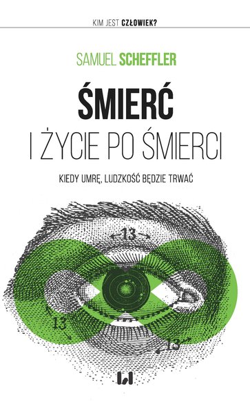 Samuel Scheffler, "Śmierć i życie po śmierci. Kiedy umrę, ludzkość będzie trwać", Wydawnictwo Uniwersytetu Łódzkiego, Łódź 2019.