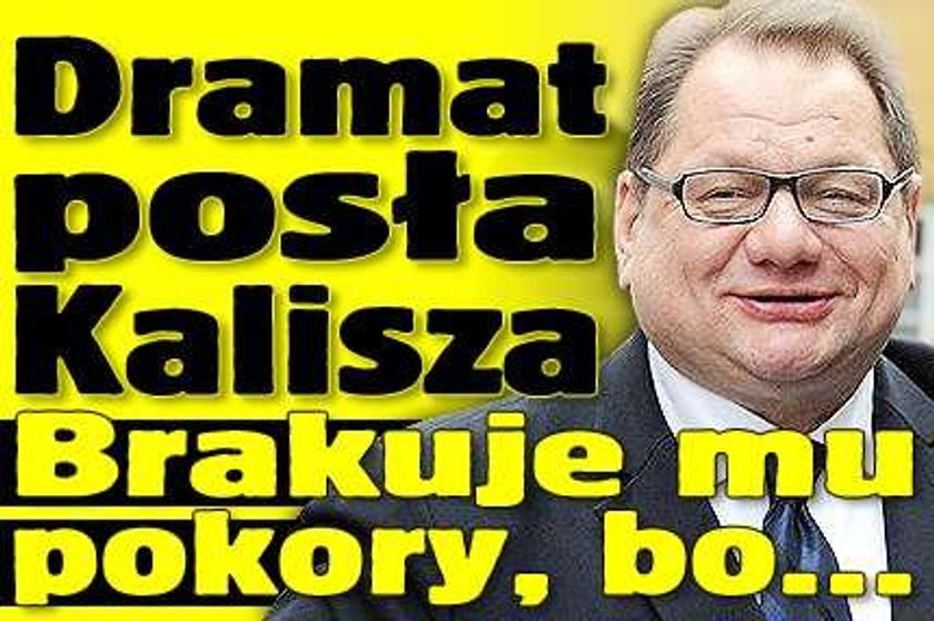 Dramat posła Kalisza. Brakuje mu pokory, bo...