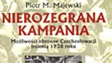 Nierozegrana kampania. Możliwości obronne Czechosłowacji jesienią 1938 r. Fragment książki