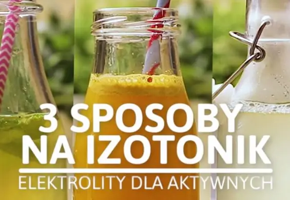 W upały pij izotoniki. Trzy sposoby, jak zrobić je w domu