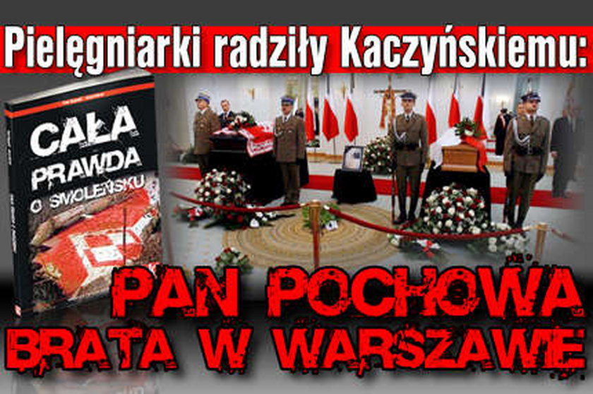 Pielęgniarki radziły Kaczyńskiemu: Niech pan pochowa brata w Warszawie 