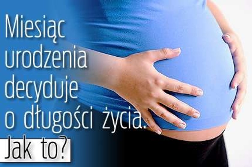 Miesiąc urodzenia decyduje o długości życia. Jak to?