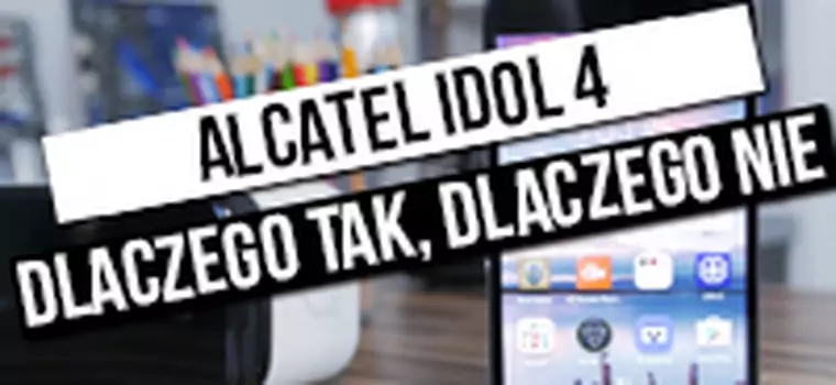 Alcatel Idol 4 - szybki test: dlaczego tak, dlaczego nie?