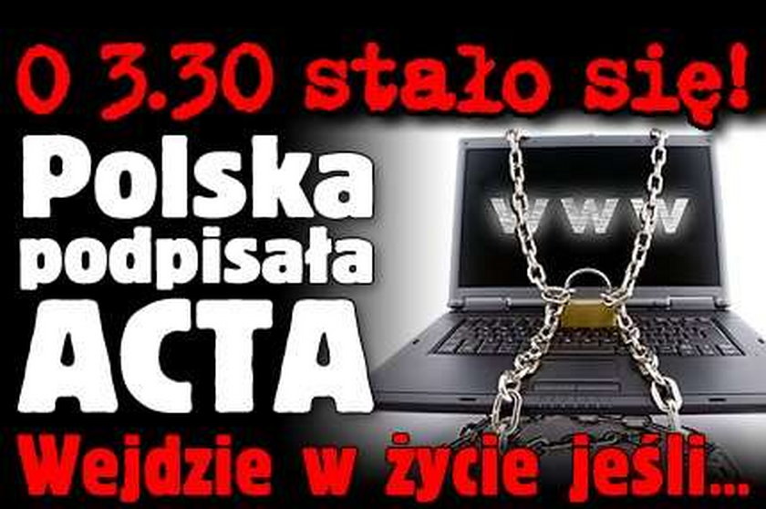 O 3.30 stało się! Polska podpisała ACTA. Wejdzie w życie jeśli...