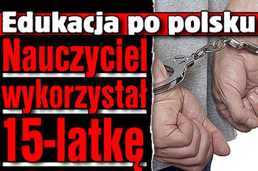 Nauczyciel zgwałcił nastolatkę?