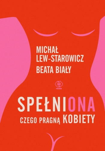 &quot;SpełniONA. Czego pragną kobiety&quot; - Beata Biały, Michał Lew-Starowicz