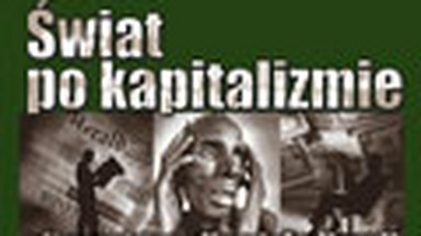 "Świat po kapitalizmie. Alternatywy dla globalizacji". Fragment książki