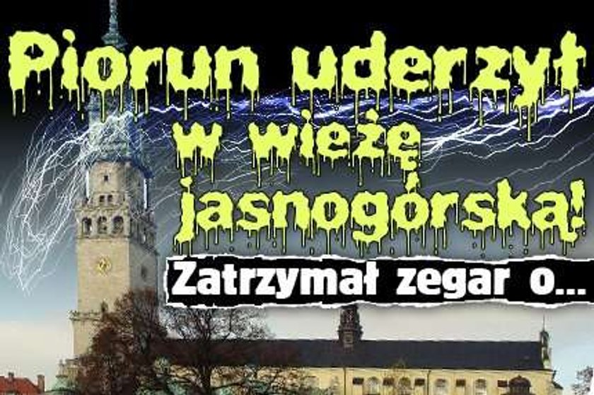 Piorun uderzył w wieżę jasnogórską! Zatrzymał zegar o...