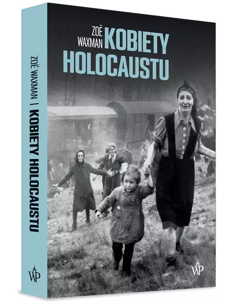 Kobiety Holocaustu, Zoë Waxman, przekład Joanna Bednarek, Wydawnictwo Poznańskie 