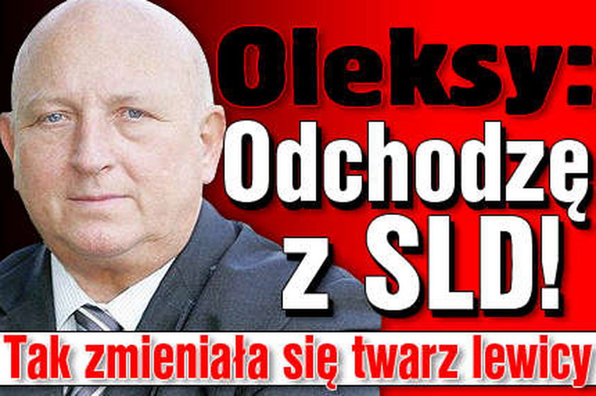 Oleksy: Odejdę z SLD, jeśli...