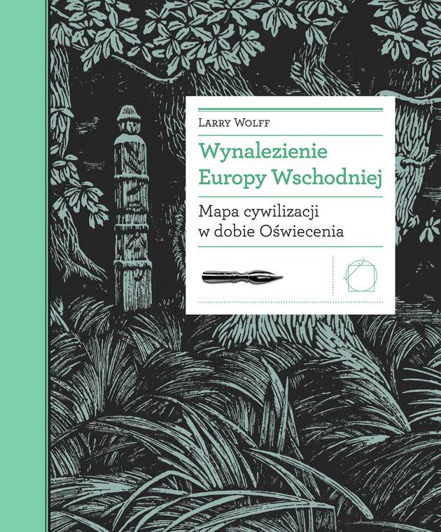 Larry Wolff, "Wynalezienie Europy Wschodniej. Mapa cywilizacji w dobie oświecenia" (okładka)