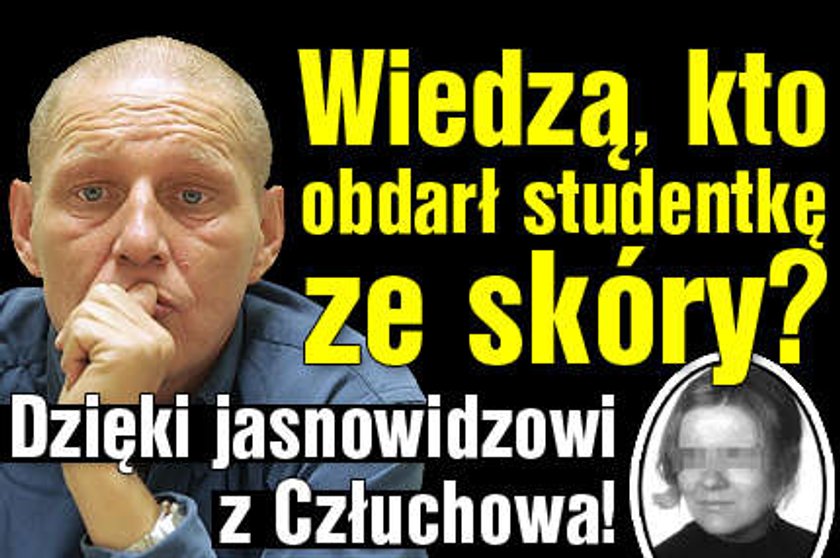 Śledczy wiedzą, kto obdarł studentkę ze skóry? Dzięki jasnowidzowi z Człuchowa!