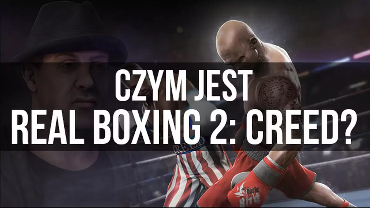 Czym jest Real Boxing 2: Creed? Sprawdzamy w praktyce