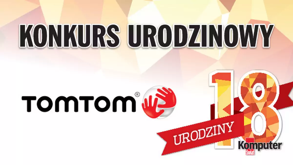 18. urodziny Komputer Świata – konkurs TomTom i redakcji. Do wygrania nawigacje i ładowarki samochodowe!