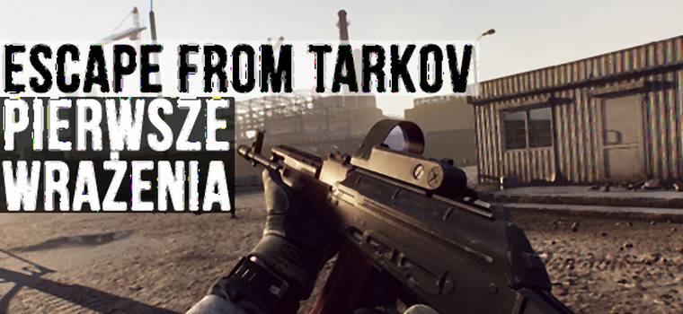 Escape from Tarkov - graliśmy już w najładniejszego shootera na rynku