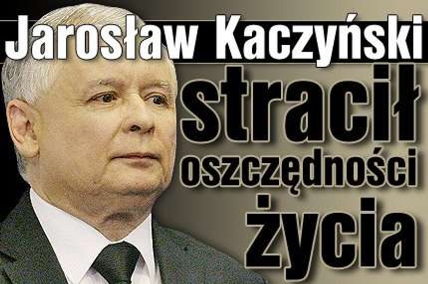 Jarosław Kaczyński stracił oszczędności życia