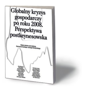 Kazimierz Łaski, Jerzy Osiatyński (red.), „Globalny kryzys gospodarczy po roku 2008. Perspektywa postkeynesowska”, Wydawnictwo Krytyki Politycznej, Warszawa 2016