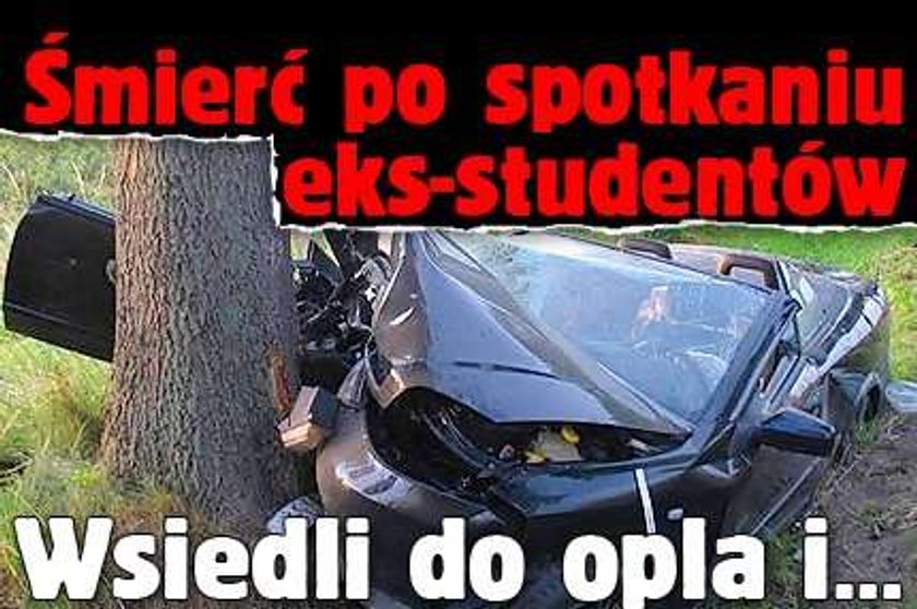 Śmierć po spotkaniu eks-studentów. Wsiedli do opla i...