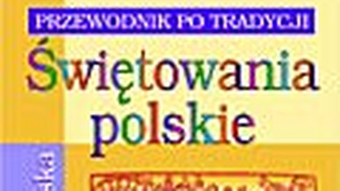 Świętowania polskie. Przewodnik po tradycji. Fragment książki