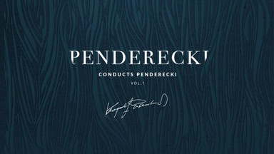 KRZYSZTOF PENDERECKI  / ORKIESTRA I CHÓR FILHARMONII NARODOWEJ – „Penderecki Conducts Penderecki vol. 1".