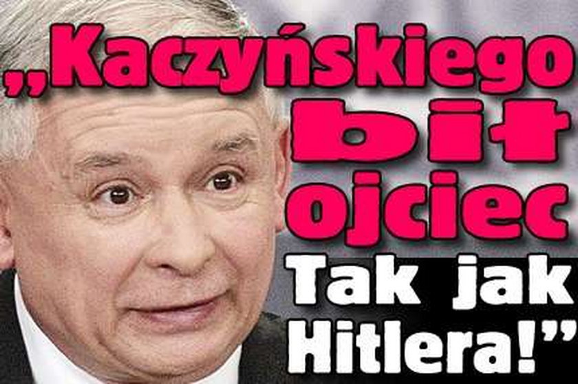 "Kaczyńskiego bił ojciec. Tak jak Hitlera!"