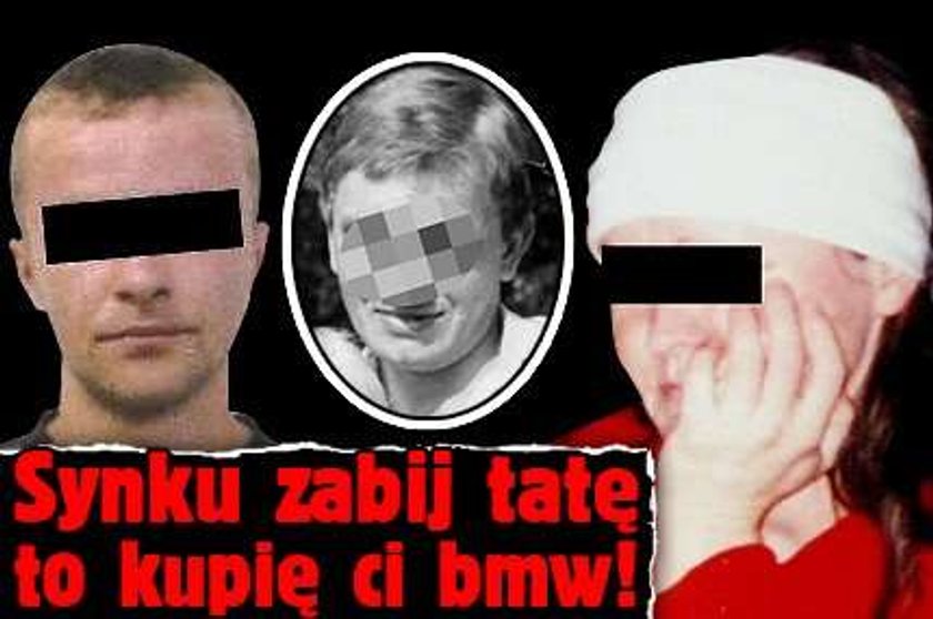 Synku, zabij tatę! Kupię ci bmw