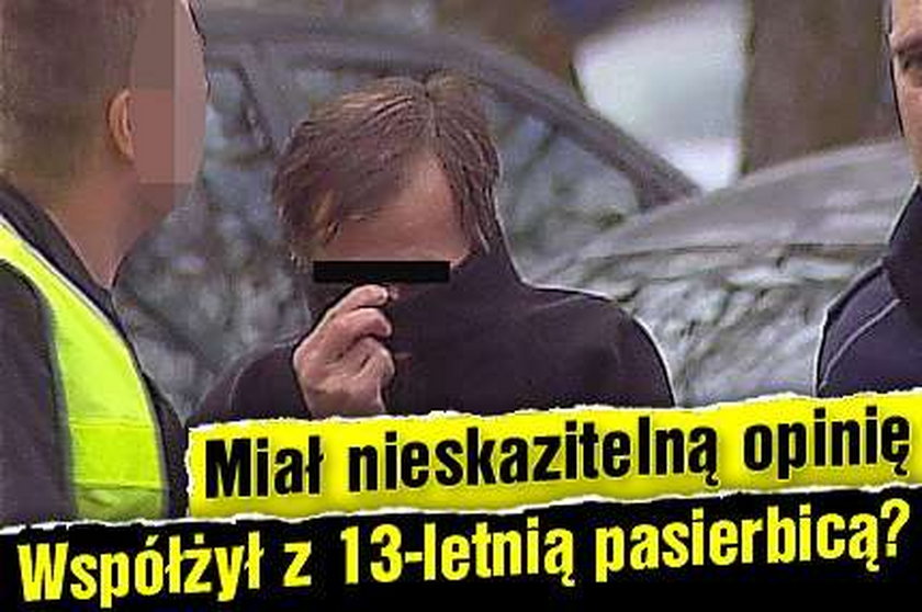 Miał nieskazitelną opinię. Współżył z 13-letnią pasierbicą?