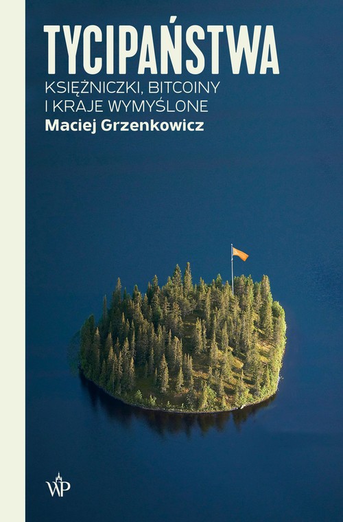 "Tycipaństwa. Księżniczki, bitcoiny i kraje wymyślone" - okładka książki