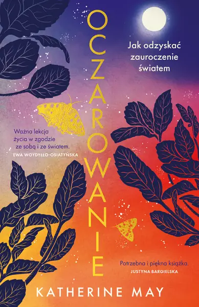 &quot;Oczarowanie&quot; - najnowsza książka Katherine May autorki bestselleru &quot;Zimowanie&quot;