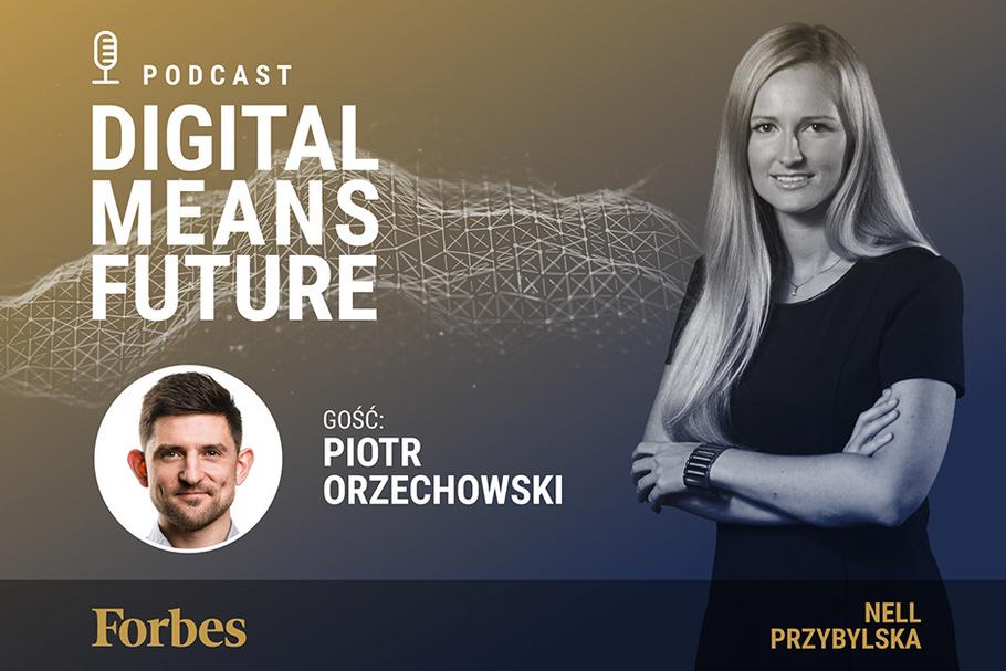 Podcast Forbes Polska "Digital Means Future". Wywiad z Piotrem Orzechowskim