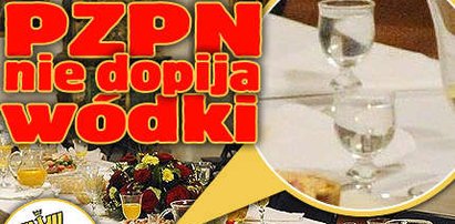 Szok! PZPN nie dopija wódki