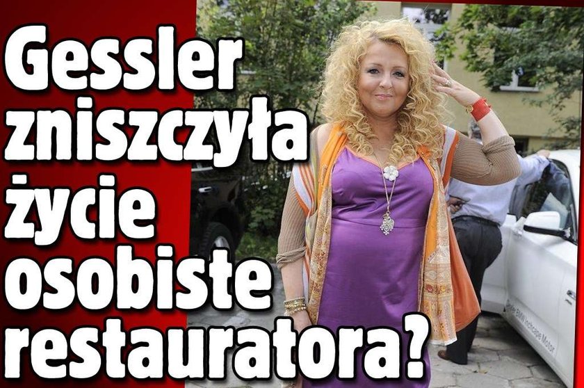 Gessler zniszczyła życie osobiste restauratora?