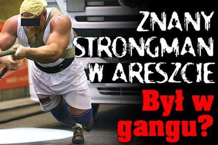 Znany strongman w areszcie. Był w gangu?